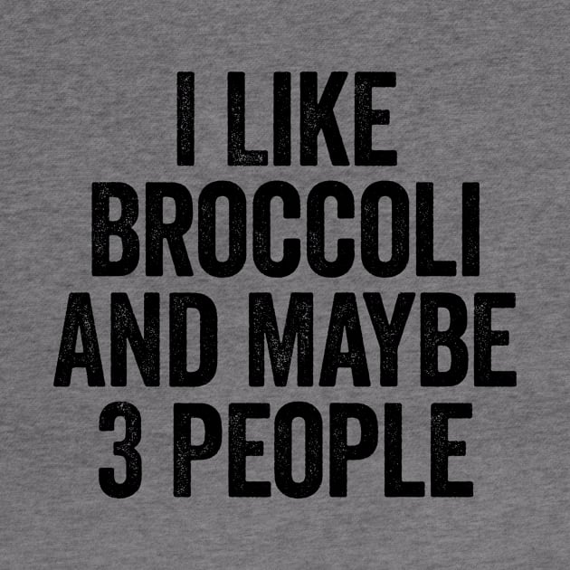 I Like Broccoli And Maybe 3 People Black by GuuuExperience